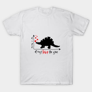 Funny saying Size of my love for you with dinosaur T-Shirt